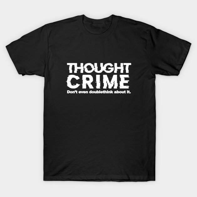 1984 Thought Crime George Orwell T-Shirt by zap